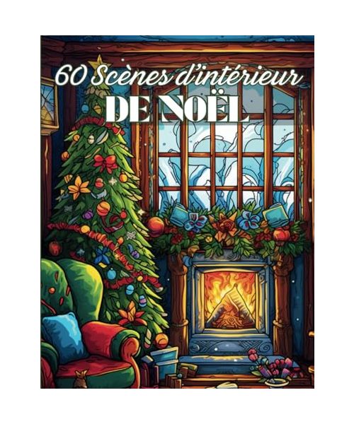 Scènes d'Intérieur de Noël: Livre de 60 Coloriages d'Intérieur de Maisons Décorées Dans L'Esprit de Noël | Illustrations Anti-Stress à Colorier Pour ... Adolescents | 122 Pages | Grand Format