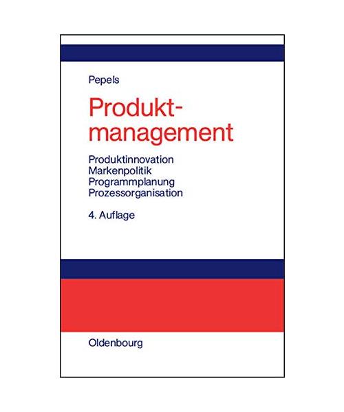 Produktmanagement: Produktinnovation - Markenpolitik - Programmplanung - Prozessorganisation