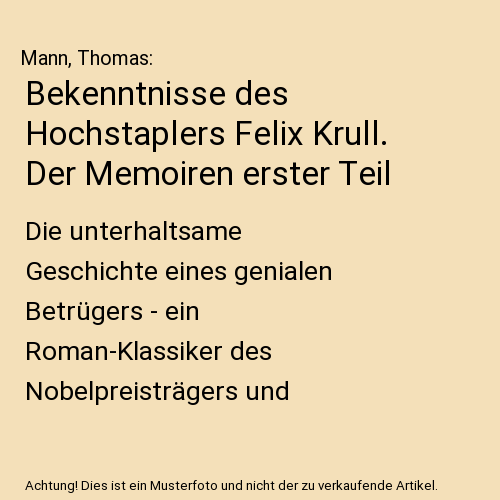 Bekenntnisse des Hochstaplers Felix Krull. Der Memoiren erster Teil