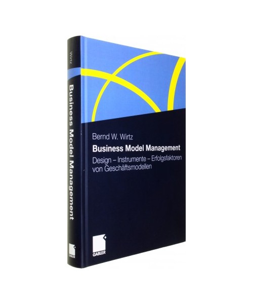 Business Model Management: Design - Instrumente - Erfolgsfaktoren von Geschäftsmodellen