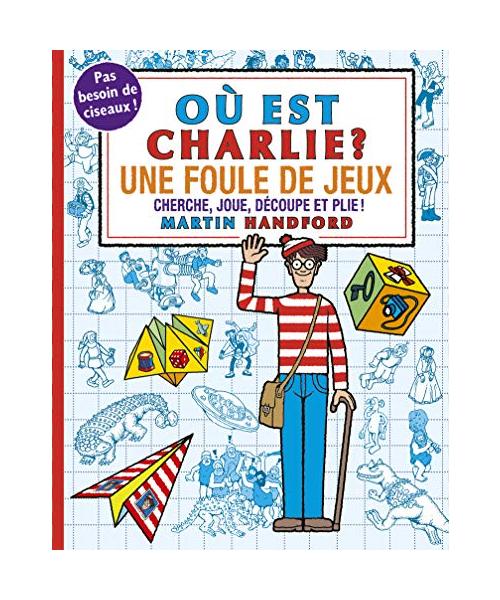 Où est Charlie ? - Une foule de jeux: Une foule de jeux. Cherche, joue, découpe et plie !