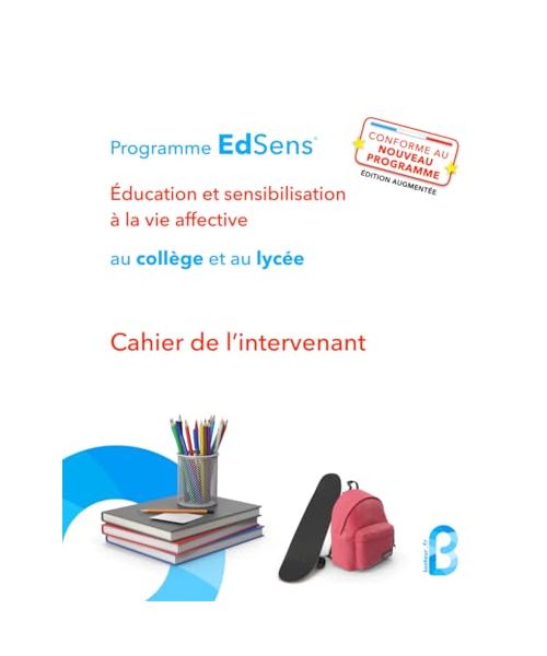 Cahier de l’intervenant en éducation à la vie affective au collège et au lycée: Programme EdSens®
