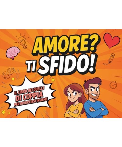Amore? Ti sfido!: Il libro dei duelli di coppia per divertirsi insieme