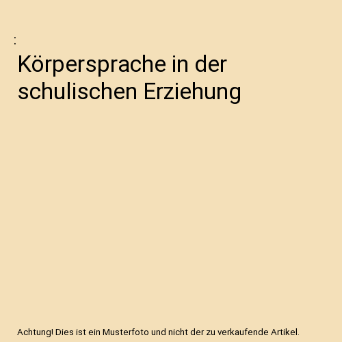 Körpersprache in der schulischen Erziehung