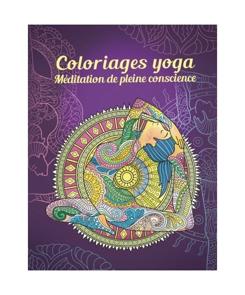 Coloriages yoga — Méditation de pleine conscience: La paix intérieure retrouvée grâce aux mandalas (Poses de yoga, Zen, Méditation)