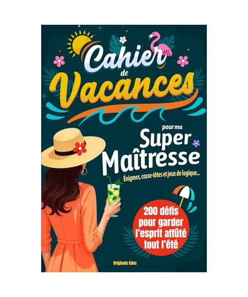 Cahier de vacances pour ma super Maîtresse: Cadeau maitresse d’école original – 200 Énigmes, casse-têtes et jeux de logique pour des vacances bien méritées !