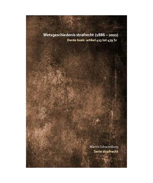 Wetsgeschiedenis strafrecht: artikel 424 tot 480 Sr