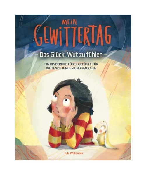 Mein Gewittertag: Das Glück, Wut zu fühlen – ein Kinderbuch über Gefühle für wütende Jungen und Mädchen