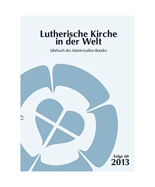 Lutherische Kirche in der Welt. Jahrbuch des Martin Luther-Bundes / Lutherische Kirche in der Welt: Jahrbuch des Martin-Luther-Bundes
