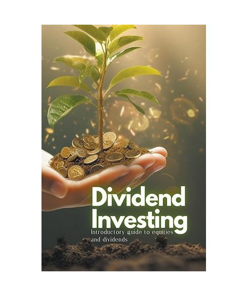 Dividend Investing: Introductory Guide to Equities and Dividends
