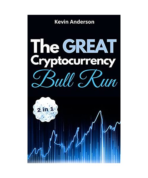 The Great Cryptocurrency Bull Run - 2 Books in 1: Secret Investing Tips to Take Advantage of the Greatest Bull Run of all Time!