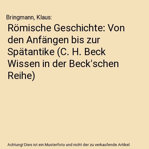 Römische Geschichte: Von den Anfängen bis zur Spätantike (C. H. Beck Wissen in der Beck'schen Reihe)