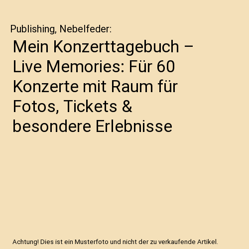 Mein Konzerttagebuch – Live Memories: Für 60 Konzerte mit Raum für Fotos, Tickets & besondere Erlebnisse