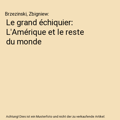Le grand échiquier: L'Amérique et le reste du monde