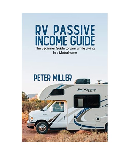RV Passive Income Guide: Learn to Earn while living in a Motorhome to become a Real Digital Nomad. Do Your Job and Business in Total Freedom Tr