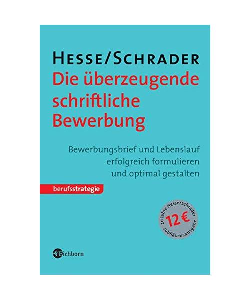 Die überzeugende schriftliche Bewerbung: Bewerbungsanschreiben und Lebenslauf erfolgreich formulieren und optimal gestalten