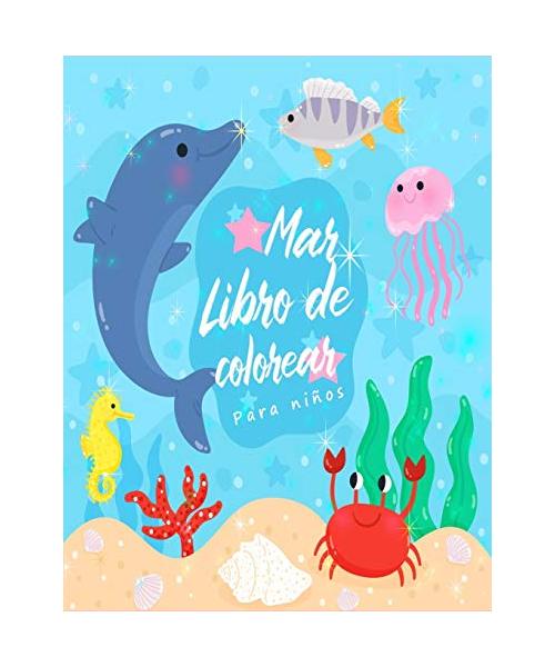 Mar Libro de Colorear: Increíbles Criaturas Marinas y Vida Marina Submarina, un Libro para Colorear para Niños con Increíbles Animales del Oc