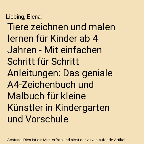 Tiere zeichnen und malen lernen für Kinder ab 4 Jahren - Mit einfachen Schritt für Schritt Anleitungen: Das geniale A4-Zeichenbuch und Malbuch für kleine Künstler in Kindergarten und Vorschule