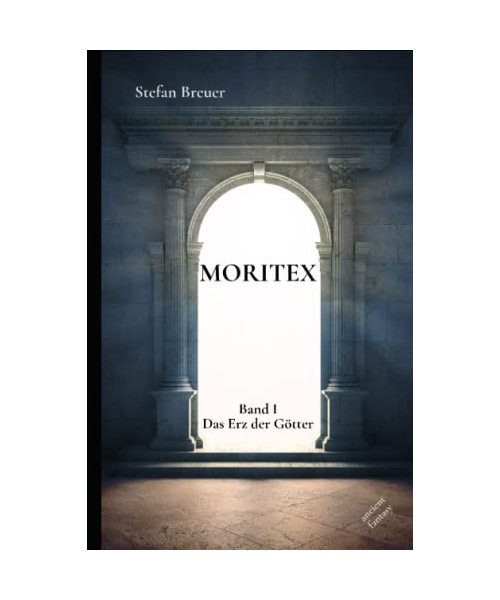 Moritex - Band 1: Das Erz der Götter