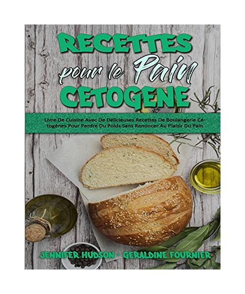 Recettes Pour Le Pain Cétogène: Livre De Cuisine Avec De Délicieuses Recettes De Boulangerie Cétogènes Pour Perdre Du Poids Sans Renoncer Au Plaisir D