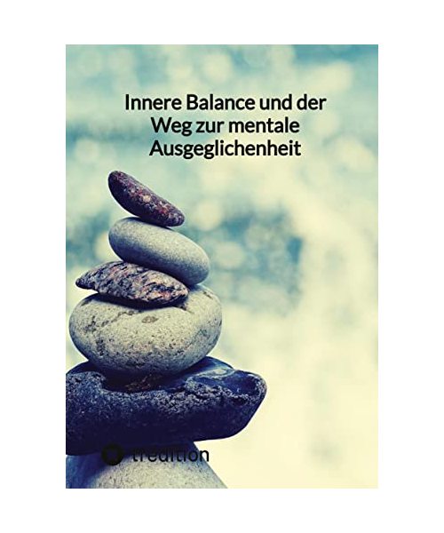 Innere Balance und der Weg zur mentale Ausgeglichenheit