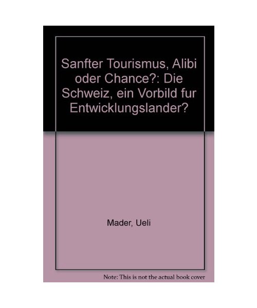 Sanfter Tourismus: Alibi oder Chance?: Die Schweiz - ein Vorbild für Entwicklungsländer?