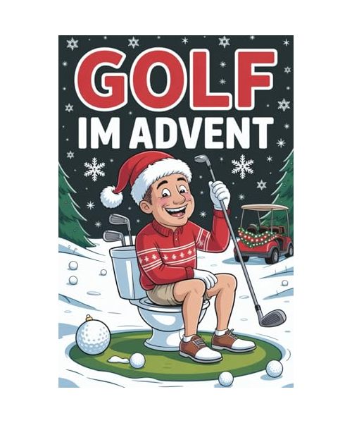 Golf im Advent: Der Golf-Adventskalender mit skurrilen Fakten, legendären Ausreden und überraschenden Wahrheiten – das ideale Golf-Geschenk