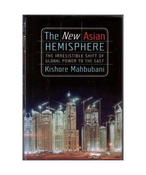The New Asian Hemisphere: The Irresistible Shift of Global Power to the East