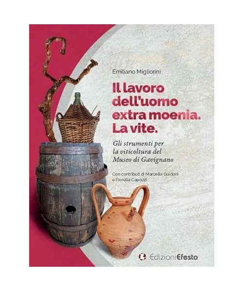 Il lavoro dell'uomo. La vite. Gli strumenti per la viticoltura del Museo di Gavignano (De ortibus et occasibus)