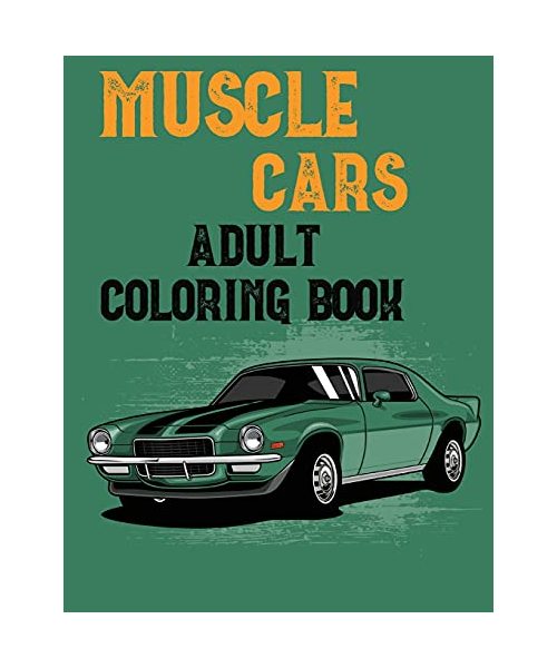 Muscle Cars Adult Coloring Book: Mens Coloring BookColoring Books for Adults Relaxation CarsRace Car Coloring BookVintage Car BookHotrod for Men