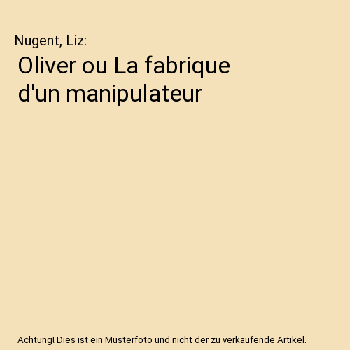 Oliver ou La fabrique d'un manipulateur