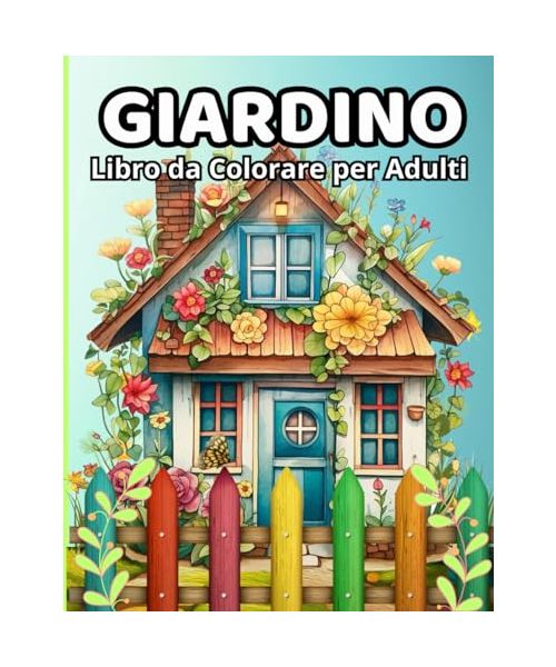 Giardino - Libro da Colorare per Adulti: Oltre 50 Motivi di Giardini con illustrazioni di Rilassante di Creatività e Arte per combattere l’ansia ed alleviare lo stress