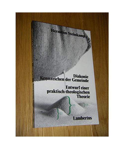 Diakonie - Kennzeichen der Gemeinde. Entwurf einer praktisch-theologischen Theorie.