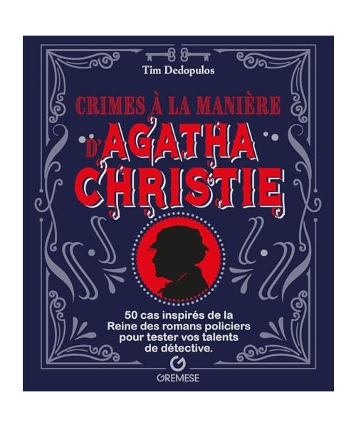 Crimes à la manière d'Agatha Christie: 50 cas inspirés de la Reine des romans policiers pour tester vos talents de détective