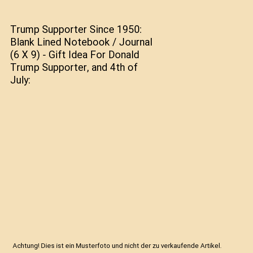 Trump Supporter Since 1950: Blank Lined Notebook / Journal (6 X 9) - Gift Idea For Donald Trump Supporter, and 4th of July