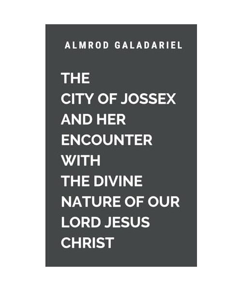 The City of Jossex and Her Encounter with The Divine Nature Of Our Lord Jesus Christ