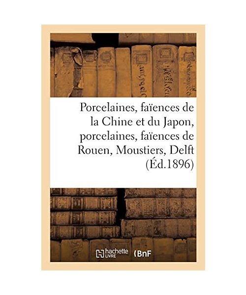 Porcelaines Et Faïences, Porcelaines de la Chine Et Du Japon, Porcelaines Variées