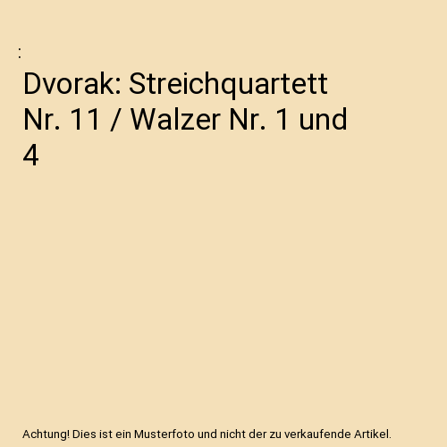 Dvorak: Streichquartett Nr. 11 / Walzer Nr. 1 und 4
