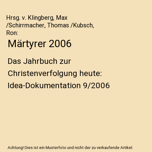 Märtyrer 2006: Das Jahrbuch zur Christenverfolgung heute: Idea-Dokumentation 9/2006