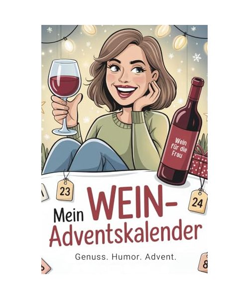 Mein Wein-Adventskalender: 24 genussvolle Tage mit witzigen Sprüchen und Weinmomenten – das ideale Geschenk für alle, die Wein lieben