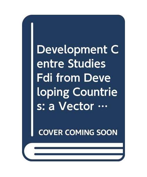 Development Centre Studies Fdi from Developing Countries: a Vector for Trade and Development