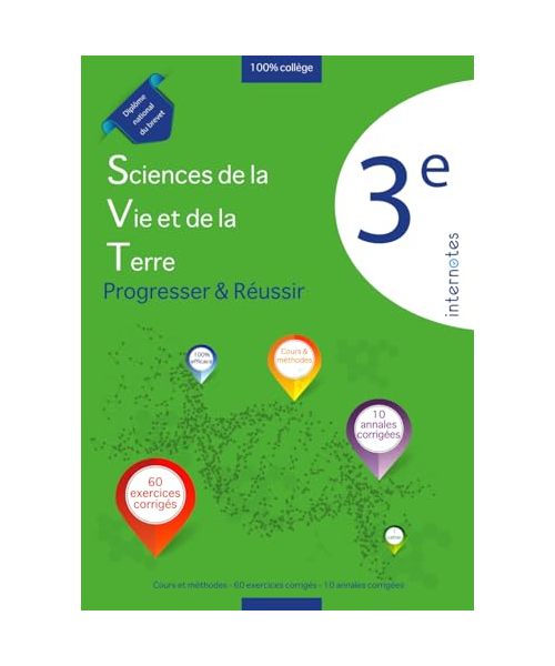 SVT (Sciences de la Vie et de la Terre) 3ème : Progresser et Réussir: Leçons, exercices et annales corrigés (Préparation intensive au Diplôme National du Brevet - Internotes)