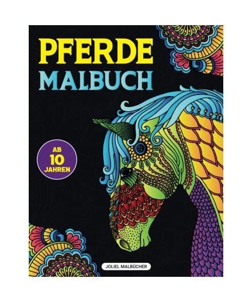 Pferde Malbuch: Wunderschöne Mandalas mit zahlreichen Pferde Motiven I Ab 10 Jahren I Für Kinder und Erwachsene geeignet I Kreativität und Entspannung