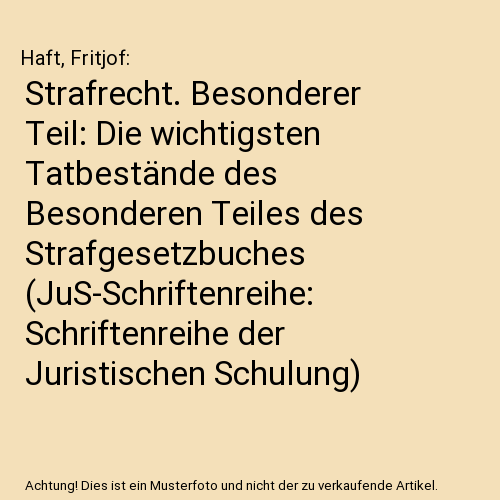 Strafrecht. Besonderer Teil: Die wichtigsten Tatbestände des Besonderen Teiles des Strafgesetzbuches (JuS-Schriftenreihe: Schriftenreihe der Juristischen Schulung)