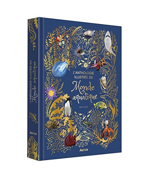 L'ANTHOLOGIE ILLUSTRÉE DU MONDE AQUATIQUE