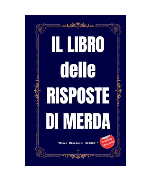 IL LIBRO DELLE RISPOSTE DI MERDA - Unica Missione: RIDERE!: Regali Stupidi e Divertenti - Libri Simpatici da Regalare Adulti e Ragazzi - Idea per Regalo Originale