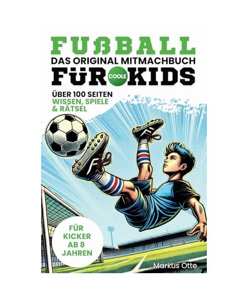 Fußball Mitmachbuch für coole Kids: Beschäftigungsbuch für Jungs – Wissen, Stories, Spiele und Rätsel für Kinder ab 8 Jahren (Mitmachbücher für coole Kids)