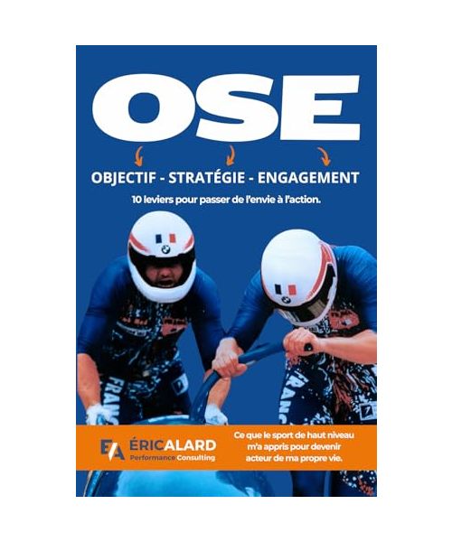 OSE : Objectif - Stratégie - Engagement: Ce que le sport de haut niveau m'a appris pour devenir acteur de ma propre vie.