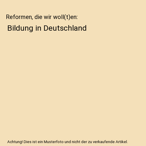 Reformen, die wir woll(t)en: Bildung in Deutschland