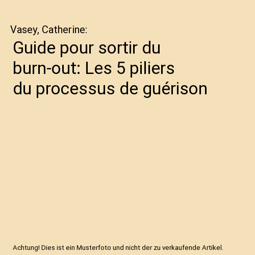 Guide pour sortir du burn-out: Les 5 piliers du processus de guérison